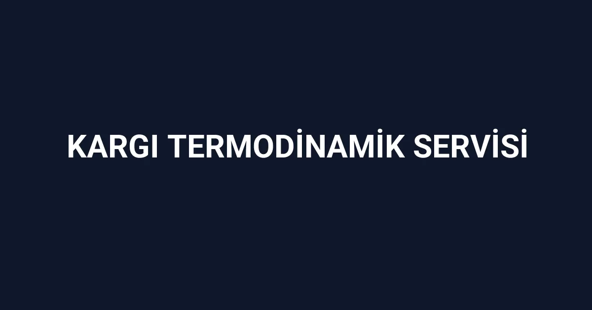 Kargı Termodinamik Servisi